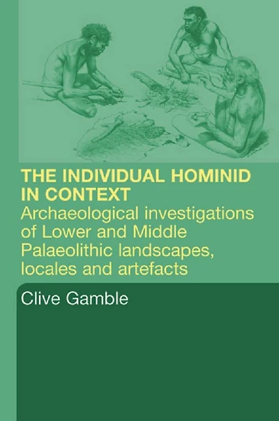Hominid Individual Context: Archaeological Investigations of Lower and Middle Palaeolithic landscapes, locales artefacts