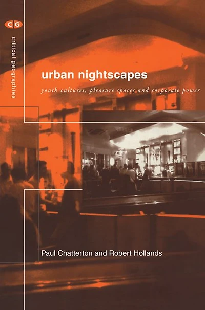 Urban Nightscapes: Youth Cultures, Pleasure Spaces and Corporate Power