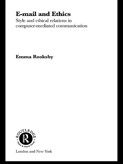 Email and Ethics: Style Ethical Relations Computer-Mediated Communications