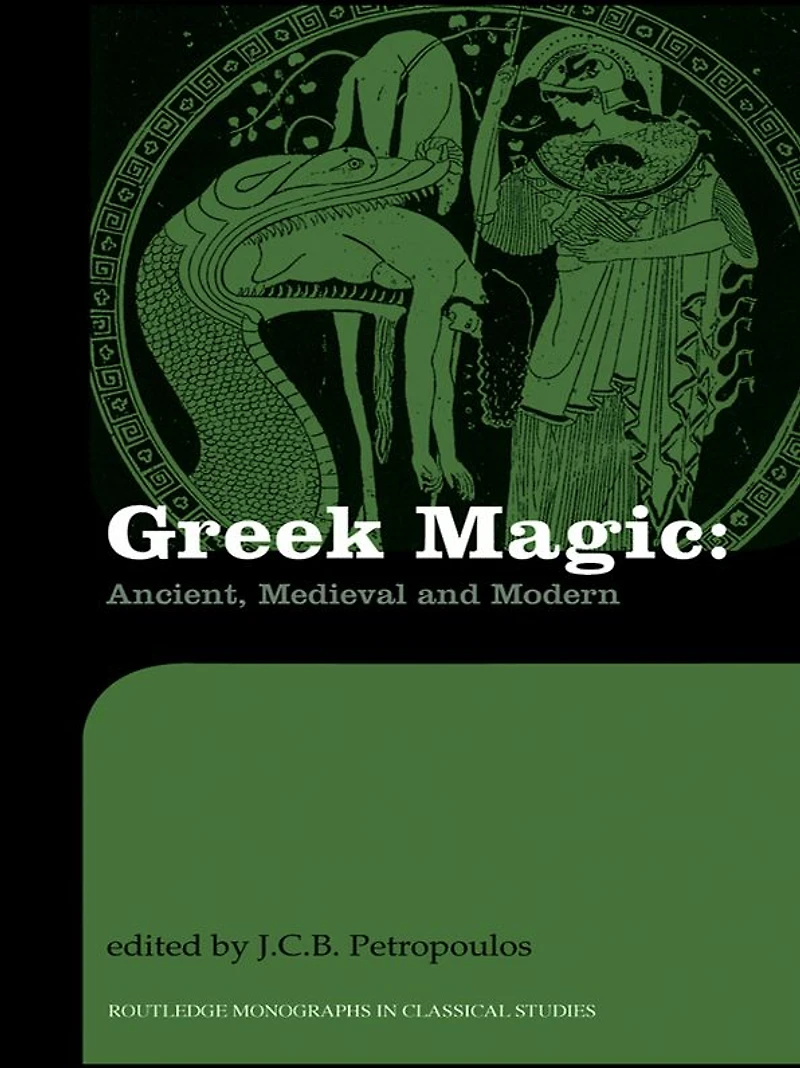 Greek Magic: Ancient, Medieval and Modern