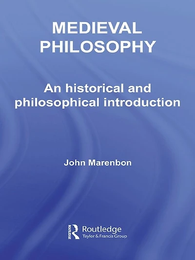 Medieval Philosophy: An Historical and Philosophical Introduction