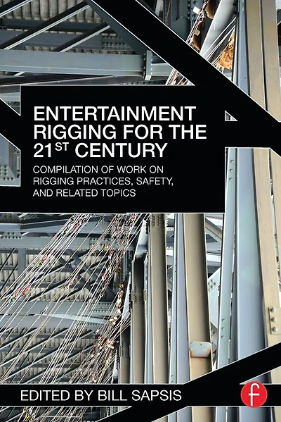 Entertainment Rigging for the 21st Century: Compilation of Work on Practices, Safety, and Related Topics