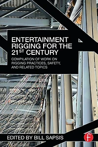 Entertainment Rigging for the 21st Century: Compilation of Work on Practices, Safety, and Related Topics