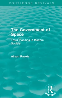 The Government of Space (Routledge Revivals): Town Planning Modern Society