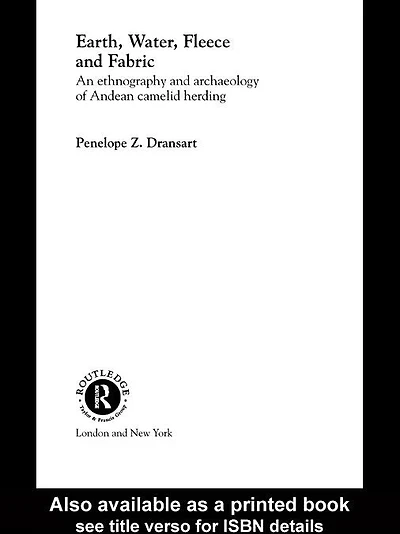Earth, Water, Fleece and Fabric: An Ethnography Archaeology of Andean Camelid Herding