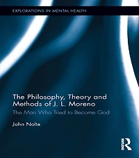 The Philosophy, Theory and Methods of J. L. Moreno: Man Who Tried to Become God