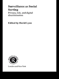 Surveillance as Social Sorting: Privacy, Risk and Automated Discrimination