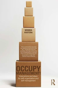 Occupy Management: Inspirations and Ideas for Self-Organization Self-Management