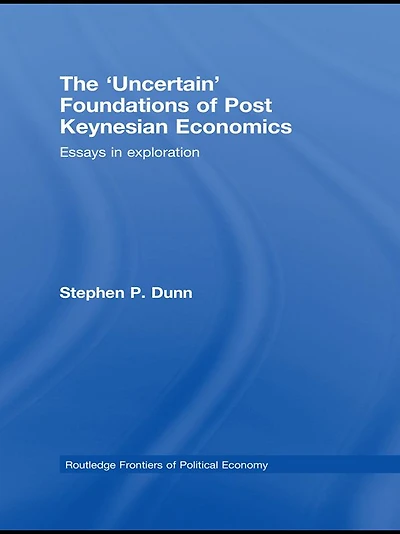 The 'Uncertain' Foundations of Post Keynesian Economics: Essays Exploration