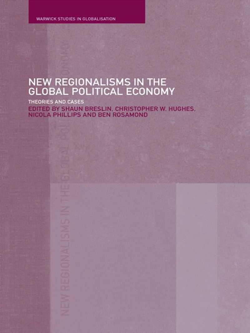 New Regionalism the Global Political Economy: Theories and Cases