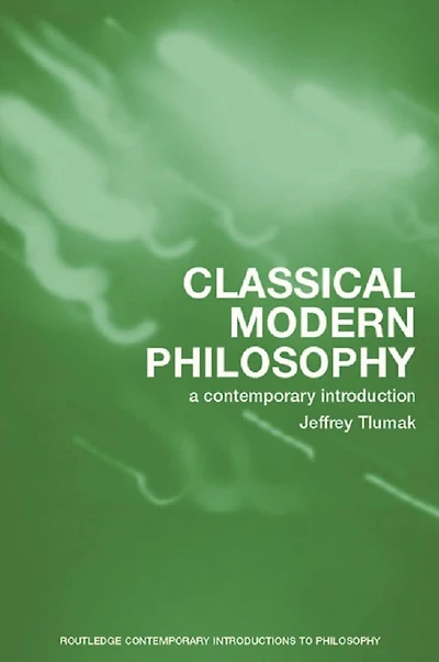 Classical Modern Philosophy: A Contemporary Introduction