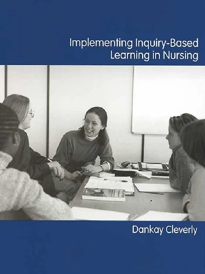Implementing Inquiry-Based Learning Nursing