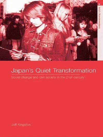 Japan's Quiet Transformation: Social Change and Civil Society 21st Century Japan