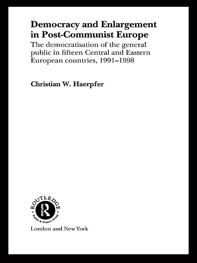 Democracy and Enlargement Post-Communist Europe: the Democratisation of General Public 15 Central Eastern European Countries, 1991-1998