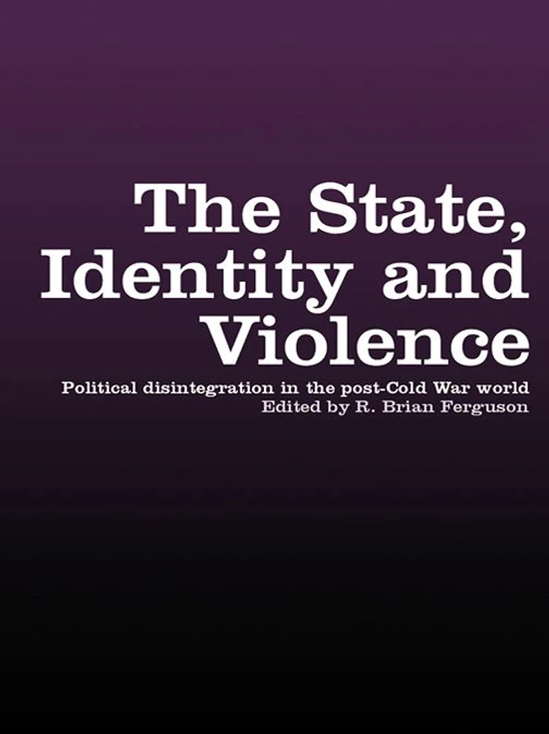 the State, Identity and Violence: Political Disintegration Post-Cold War World