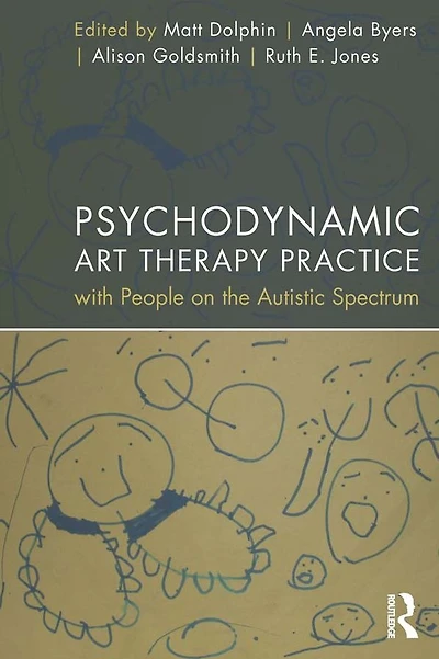 Psychodynamic Art Therapy Practice with People on the Autistic Spectrum