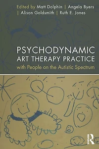 Psychodynamic Art Therapy Practice with People on the Autistic Spectrum