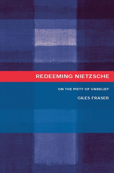 Redeeming Nietzsche: On the Piety of Unbelief
