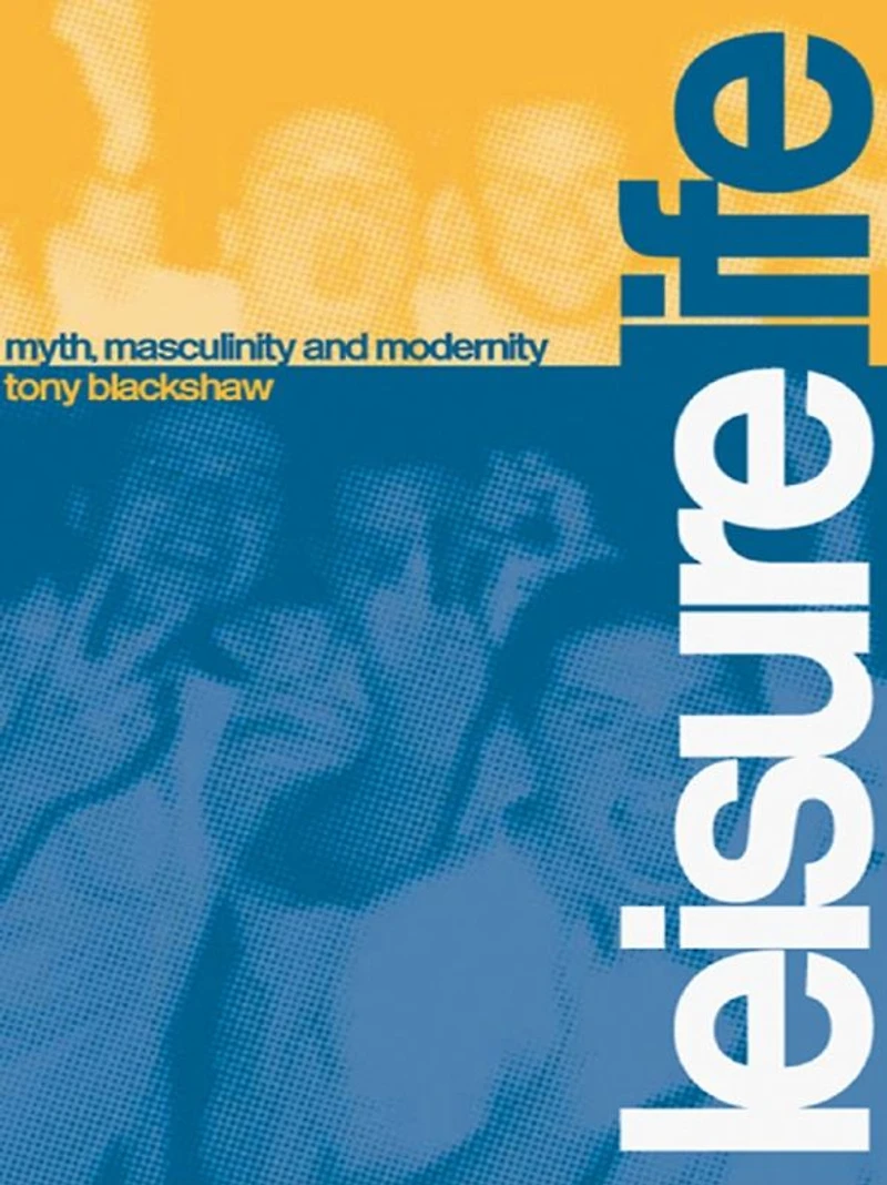 Leisure Life: Myth, Modernity and Masculinity