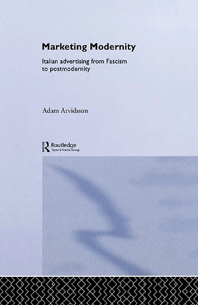 Marketing Modernity: Italian Advertising from Fascism to Postmodernity