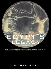 Egypt's Legacy: The Archetypes of Western Civilization: 3000 to 30 BC