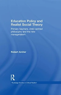 Education Policy and Realist Social Theory: Primary Teachers, Child-Centred Philosophy the New Managerialism