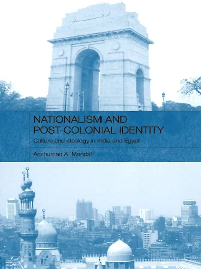Nationalism and Post-Colonial Identity: Culture Ideology India Egypt