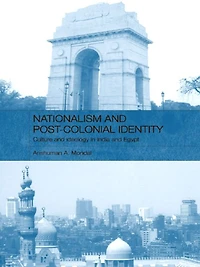 Nationalism and Post-Colonial Identity: Culture Ideology India Egypt