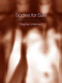 Bodies for Sale: Ethics and Exploitation the Human Body Trade