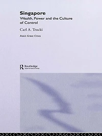 Singapore: Wealth, Power and the Culture of Control