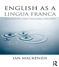 English as a Lingua Franca: Theorizing and teaching