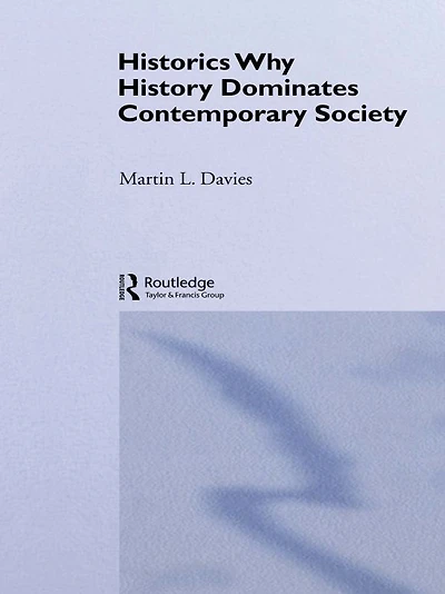 Historics: Why History Dominates Contemporary Society