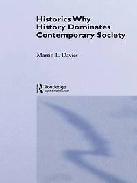 Historics: Why History Dominates Contemporary Society