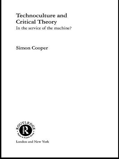 Technoculture and Critical Theory: the Service of Machine?