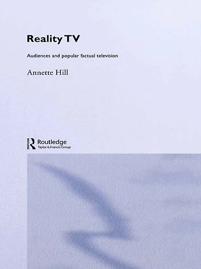 Reality TV: Factual Entertainment and Television Audiences
