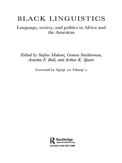 Black Linguistics: Language, Society and Politics Africa the Americas