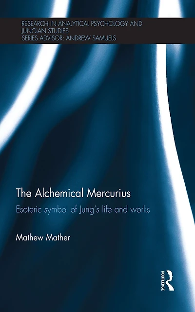 The Alchemical Mercurius: Esoteric symbol of Jung's life and works