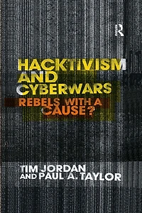 Hacktivism and Cyberwars: Rebels with a Cause?