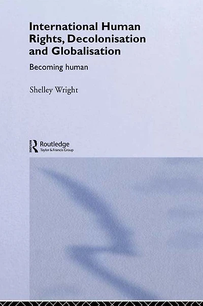 International Human Rights, Decolonisation and Globalisation: Becoming