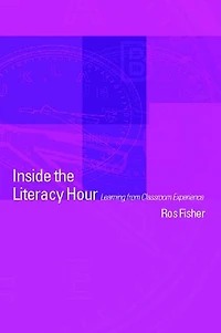 Inside the Literacy Hour: Learning from Classroom Experience
