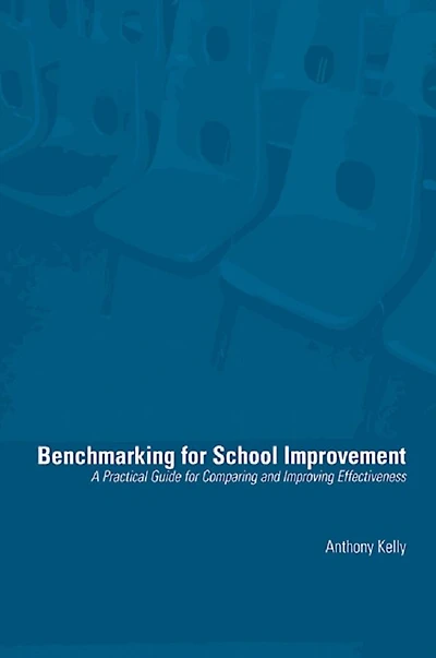 Benchmarking for School Improvement: A Practical Guide Comparing and Achieving Effectiveness