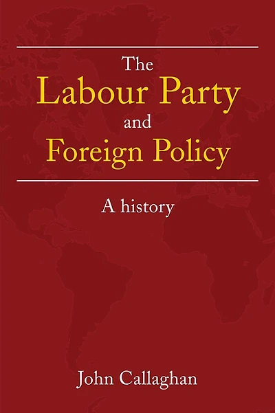 The Labour Party and Foreign Policy: A History