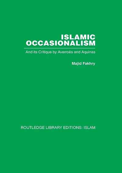 Islamic Occasionalism: and its critique by Averroes Aquinas