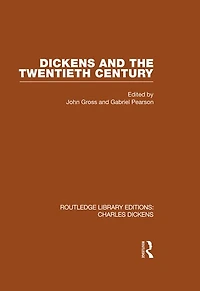 Dickens and the Twentieth Century (RLE Dickens): Routledge Library Editions: Charles Volume 6