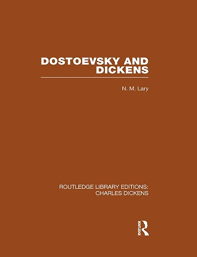 Dostoevsky and Dickens: A Study of Literary Influence (RLE Dickens): Routledge Library Editions: Charles Dickens Volume 9
