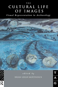 The Cultural Life of Images: Visual Representation Archaeology