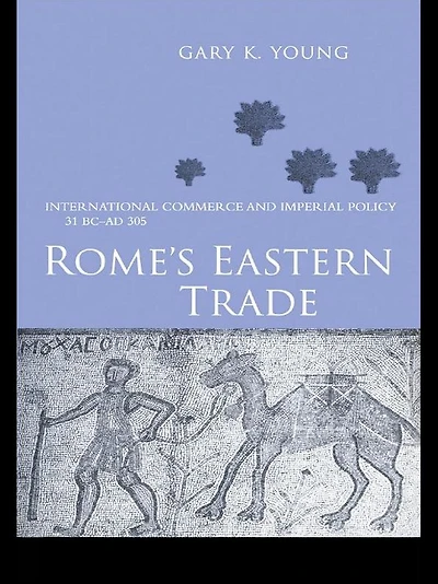Rome's Eastern Trade: International Commerce and Imperial Policy 31 BC - AD 305