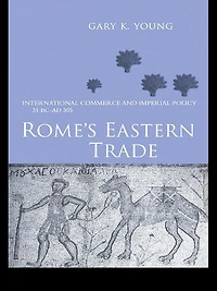 Rome's Eastern Trade: International Commerce and Imperial Policy 31 BC - AD 305