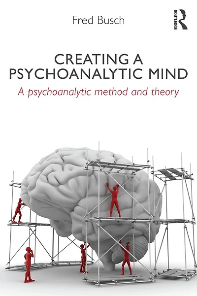 Creating A psychoanalytic Mind: method and theory