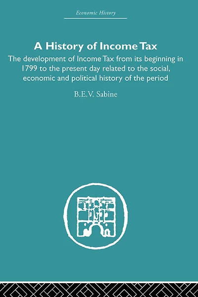 history of Income Tax: the Development Tax from its beginning 1799 to present day related social, economic and political period